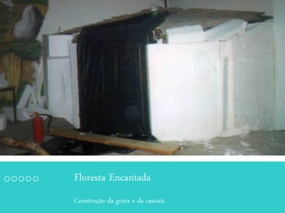 Floresta Encantada
Construção da gruta e da cascata
 