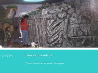 Floresta Encantada
Pintura do exterior da gruta e da cascata
 