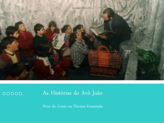 As Histórias do Avô João
Hora do Conto na Floresta Encantada
 