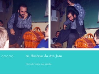 Hora do Conto nas escolas
As Histórias do Avô João
 