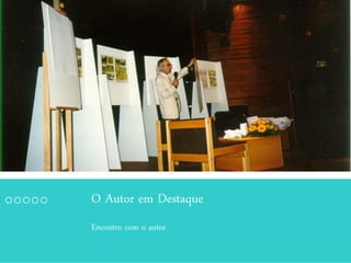 O Autor em Destaque
Encontro com o autor
 