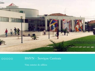 BMVN - Serviços Centrais
Vista exterior do edifício
 