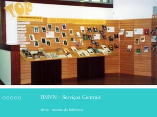 BMVN - Serviços Centrais
Átrio - montra da biblioteca
 