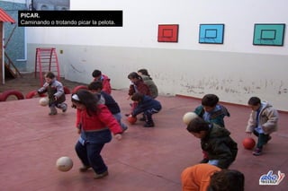 PICAR. Caminando o trotando picar la pelota. 