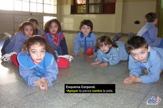 Esquema Corporal. Apoyar  la panza  contra  la pela. 