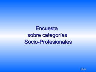 Encuesta  sobre categorías  Socio-Profesionales Click 