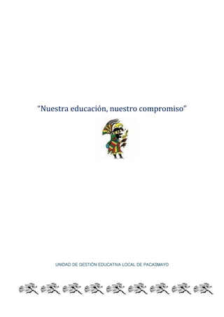 “Nuestra educación, nuestro compromiso”
UNIDAD DE GESTIÓN EDUCATIVA LOCAL DE PACASMAYO
 