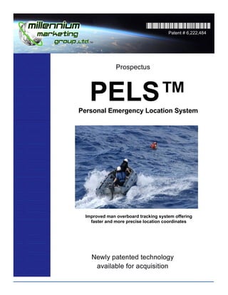 Patent # 6,222,484




   PELS™
Personal Emergency Location System




 Improved man overboard tracking system offering
   faster and more precise location coordinates
 
