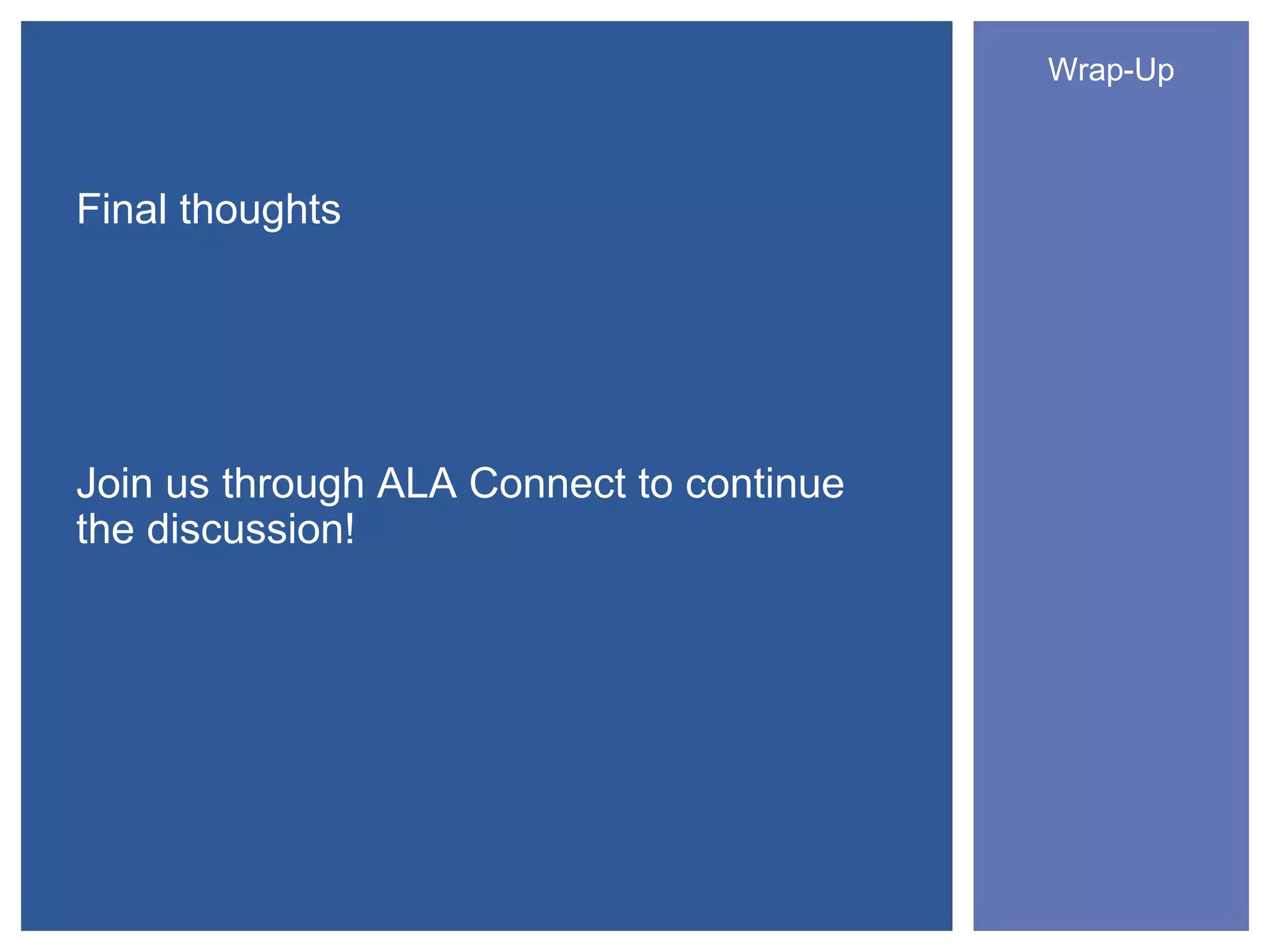 Wrap-Up



Final thoughts




Join us through ALA Connect to continue
the discussion!
 