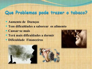 Aumento de  Doenças Tem dificuldades a saborear  os alimento Cansar-se mais Terá mais dificuldades a dormir Dificuldade  Financeiras 