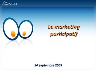 Le marketing participatif 24 septembre 2009 