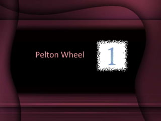 Pelton Wheel
 