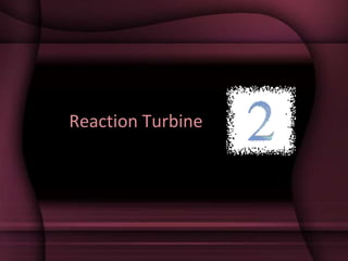 Reaction Turbine
 