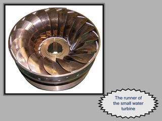 The runner of
the small water
turbine
 