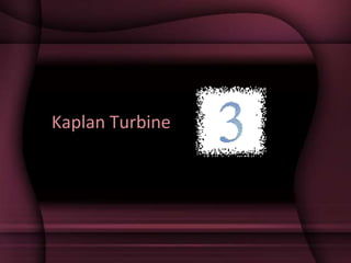 Kaplan Turbine
 