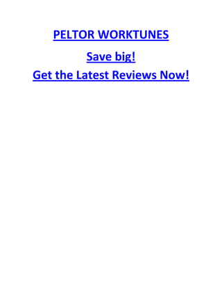  HYPERLINK quot;
http://peltorworktunes.com/quot;
 PELTOR WORKTUNES<br />Save big! Get the Latest Reviews Now!<br />