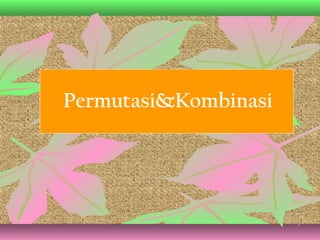 Permutasi&Kombinasi




                      1
 