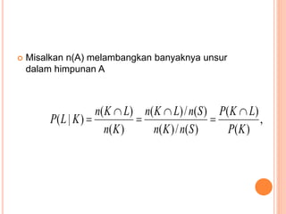  Misalkan n(A) melambangkan banyaknya unsur
dalam himpunan A
,
)
(
)
(
)
(
/
)
(
)
(
/
)
(
)
(
)
(
)
|
(
K
P
L
K
P
S
n
K
n
S
n
L
K
n
K
n
L
K
n
K
L
P






 