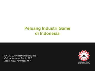 Peluang Industri Game
di Indonesia

Dr. Ir. Gatot Hari Priowirjanto
Cahya Kusuma Ratih, M.T
Abdul Rizal Adompo, M.T

LOGO

 
