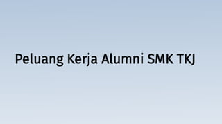 Peluang Kerja Alumni SMK TKJ
 