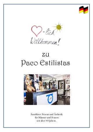 !!
!
!
!
!
!!
!!
!
zu
Paco Estilistas
Familiärer Friseur und Ästhetik
für Männer und Frauen
seit über 40 Jahren.
 