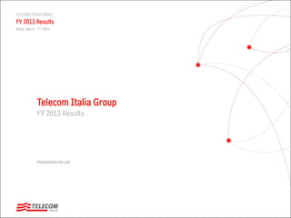 PIERGIORGIO PELUSO
TELECOM ITALIA GROUP
FY 2013 Results
Milan, March 7th 2014
Telecom Italia Group
FY 2013 Results
 