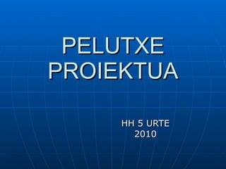 PELUTXE PROIEKTUA HH 5 URTE 2010 