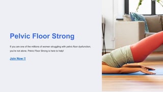 Pelvic Floor Strong
If you are one of the millions of women struggling with pelvic floor dysfunction,
you're not alone. Pelvic Floor Strong is here to help!
Join Now !!
 