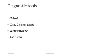 Diagnostic tools
• CXR-AP
• X-ray C-spine- Lateral
• X-ray Pelvis-AP
• FAST scan
2018/01/16 Pelvic Fractures
 
