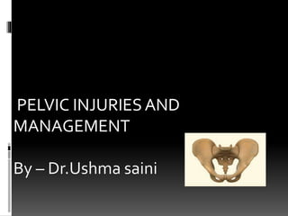 PELVIC INJURIESAND
MANAGEMENT
By – Dr.Ushma saini
 