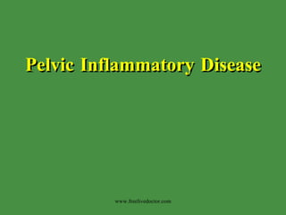 Pelvic Inflammatory Disease www.freelivedoctor.com 
