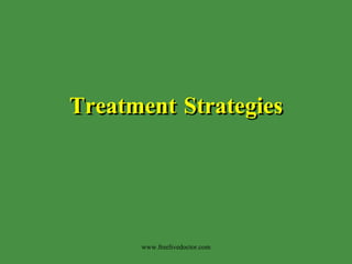 Treatment Strategies www.freelivedoctor.com 