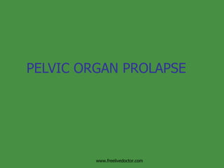 PELVIC ORGAN PROLAPSE  www.freelivedoctor.com 