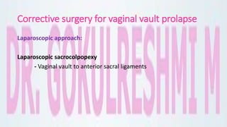 Corrective surgery for vaginal vault prolapse
Laparoscopic approach:
Laparoscopic sacrocolpopexy
- Vaginal vault to anterior sacral ligaments
 