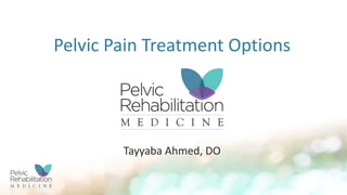 Pelvic Pain Treatment Options
Tayyaba Ahmed, DO
 