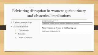 Pelvic ring disruption in women: genitourinary
and obstetrical implications
• Urinary complaints
• Sexual function
• Dyspareunia
• Infertility
• Mode of delivery
 