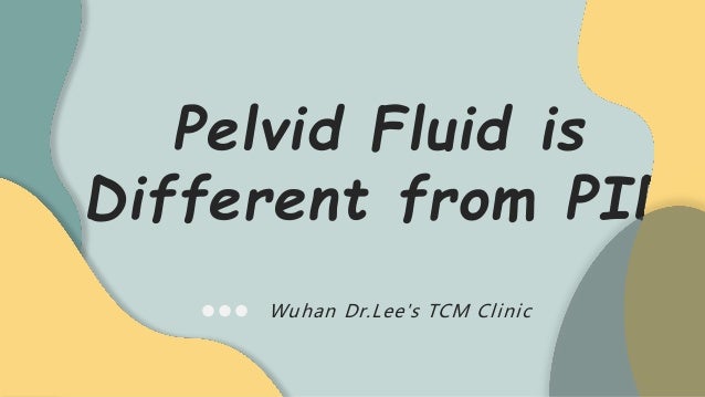 Pelvid Fluid is
Different from PID
Wuhan Dr.Lee's TCM Clinic
 