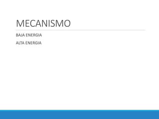 MECANISMO
BAJA ENERGIA
ALTA ENERGIA
 