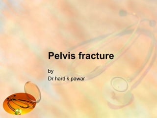 Pelvis fracture
by
Dr hardik pawar
 