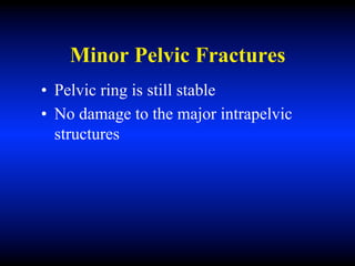 Minor Pelvic Fractures
• Pelvic ring is still stable
• No damage to the major intrapelvic
structures
 
