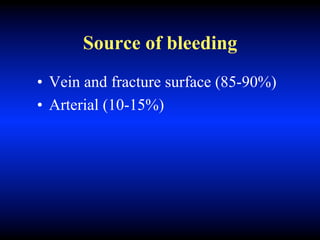 Source of bleeding
• Vein and fracture surface (85-90%)
• Arterial (10-15%)
 