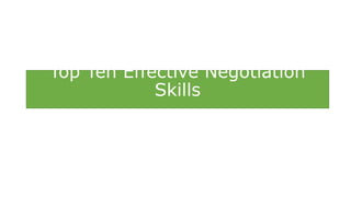 Top Ten Effective Negotiation
Skills
 