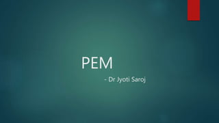 PEM
- Dr Jyoti Saroj
 