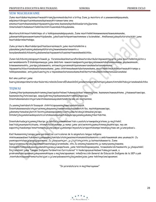 PROPUESTA EDUCATIVA MULTIGRADO.

SONORA

PRIMER CICLO

YEW MACHIAWAME
Jume maxtiáakarimyünmaxtiwasuktiriamjípuremeobiáachisi a bittuy June ju maixtoro at a yewawenakëpoyumala,
wépümaxtiániapoiliusimkaananaläysiwasuktiriamweriame ama
emomaxtiaentokaananaläysitäyawamtajípureme.kaananaläysikobbasúariatajípureme.
Sïmetaikabítchakamaxtitekkilimchiktiiliussimbéchïboyáanake.
Maixtorochiktimaxtitekkilimpo at a tekkipanoanakëpoyumala. Jume maxtitekkilimnawwemenatsawsummanake,
jukanawtekkipanoawamtaamettüyáanake, jukailiussitatäyamtawatemmew a buisnakëwi, .Anëlbenasijukayölutüriatachikti jume
maxtiakáarimkattekäpo.
Jumu primaria Maxtiakáaripoúttesibexresimaachi jume maxtiatekkilim a
yáanakëwijukailiussimjukabemyölútüriatajínewnakewbetanaento a
bexyáanakewbéchïboentojukabemelasitayawamtailiussimettawanakewbéchïbo,
Junen béchïboimïjiösiapoyetchawak ju YoremnookasiknatuuraParámeetorokurikularimpowemtayuptia jume maxtitekkilimjáchin a
weriwnakëwiento 5 blokimpomweyye jume ámbitom: nawaniriawäpoentojoaräpojiabsawamtabetananookame, yoyöwamnooki,
binwawemenookta, joaräpojiabsawamta, entowatejoarammaktüysiemowerianakëwibetananookame,
täyawamtachibextianakewbetananookame; jume chiktimnookwamtabetananokame, maxtitekkilimchiktimaxtiwasuktiriampo a
tekkipananakëwi, entojukailiussitajita a täyanakewibetananookameAnëlikettattäbuitekkilimmetemoaanianakëwi
Ket ama yuktiari jume
buerujiösiamparámetorokurikularimLireksiónJeneralElukasiónInlijenabetanayärimchëtüysijukaenchimtekkiltabojorianakewbéchïbo.

TEJWAI
Jummajtikaripokaananaukatriammajtawa’apobettebwe’itukwepulaikasi’imemmajtane, kaanananchawasukteme, jitasawaatiawa’apo,
kaanananchajitata’ewa’apo, wepuljakrimajtipokaananaukatriammajtawa’apo.
Inientuksansenubo’otajariuneintokaananauayukamtanatcha’aka am majtasimne.
Ju yeemajtamtabetchi’iboaayuk: chiktita’apoyeemajtawa’apotekilaayuk.
Inientuksanseenubo’otajariusimnejukayeemajtawamtanauchayaabetchi’ibo, nautekipanoawa’apo,
jukanamyitanaubwijbetchi’ibointojukaweepulaimta’a’uintojukache’abeje’eknaubwijna’apo.
Intoketjibajunaleniwakayoolutu’uriatakaananaumachikayuka’apojunamajukamajtikaritabitne.
Inientukotuabeje’ejummajtikaripo ju tekilbo’ojoowamebwe’ituk a yoolutu’uriawapobeje’etena ju majtitekil;
bwe’itukjunuenyeeta’atuana, intonatcha’atusakane ju namyi jume usio’owimintojaamuchimnaajkuakte’epo, nau am
eapointojitasabempo’imnattemaekaju’uneiyabae’ujumbempo’imyoolutu’uriapointobempo’imnokipojitasa am ju’uneiyabae’u .
Kieli’ikunsaninimji’osiapo jume parámetros curriculares de la asignatura lengua indígena
inimteuwaawabwe’itukinime’ejukayeemajtamtabo’otatejwasimeintomamniblookeminto a ambitowammak ama yeumaachi: Ju
yoemiapointolopojo’arapojiapsiwame; Ju jibayuuetejori, ju ji’ojti’etejoiinto ju batnaatakaweeria; Jume
lopojo’aramnaucha’akajiapsameintowatelopojo’arammake, into Ju emomajtawameinto ju namyiyeemajtawame.
Inimeambitomnasukuseenujukanoktajaisauju’uwapoteune, jume tekilimsiklopoweyeme, ta’awamebo’obitwameinto ju jibayuutekil.
Iniji’osiatekil jume “Lengua Indígena Parámetros Curriculares” ti teaka’apoyeusiikabwe’itukaujariuwak, a
prokramatuka’apoamanijukayoemnoktayee a majtana’apoamani; inikaDirección General de Educación Indígena de la SEP a yak
,inientukoiniauaanattemaituche’ajuni a ju’uneiyabawaointojibajunalenijaisa jume tekilimya’ana’apoamani.

“In yo’oralutu’uria in majtikariuyeewi”

28

 