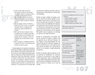107
Propuesta Educativa
Multigrado 2005
c) Si sólo se desea saber qué tipo de
información recuerda un alumno, basta
con plantear reactivos de respuesta breve
y cerrada o de correspondencia. Para
saber si el alumno reconoce causas de
hechos y argumentos de los participantes,
es necesario utilizar pruebas de respuesta
abierta.
d) Que las preguntas inviten a la reﬂexión y
ayuden a los niños a mostrar su capacidad
de análisis, síntesis y comparación, por
ejemplo: ¿por qué la entidad lleva tal
nombre?
e) Tener presente que sin importar el tipo
de preguntas que se empleen, éstas deben
no sólo centrarse en los contenidos, sino
también permitir recuperar o valorar las
habilidades que se desarrollaron al tratar
el tema.
f) Que su amplitud y complejidad responda a
la edad de los niños y a su experiencia para
resolver ese tipo de prueba.
Pruebas objetivas o de respuesta cerrada (prue-
bas de opción múltiple,correspondencia,respuesta
breve, etcétera). Su principal característica resi-
de en que para cada pregunta planteada existe
sólo una respuesta correcta. Generalmente se
utilizan para saber qué información recuerda
o maneja un alumno. Por otro lado, para evi-
tar que no se reduzcan a medir el reconoci-
miento o la memorización de información, es
necesario poner atención al contenido de los
reactivos y a la estructura de la prueba, pues
reactivos bien diseñados permiten evaluar la
comprensión, la interpretación e incluso, algu-
nas habilidades.
Pruebas de opción múltiple. Al emplear prue-
bas con reactivos de opción múltiple es reco-
mendable concentrarse en información esen-
cial, no dar pistas para encontrar la respuesta
correcta,reducir la probabilidad de responder
correctamente al azar y favorecer que el alum-
no relacione los conocimientos y tome deci-
siones. Asimismo, la opción correcta debe ser
inequívoca y las incorrectas no ser absurdas.
Ello ayudará a que la respuesta no se obtenga
por ejercicio de simple eliminación.
Subraya la respuesta correcta:
1. ¿Cuáles de los siguientes seres vivos viven en
el bosque?
• Tucán, cocodrilo y araucaria
•Venado, oyamel y mapache
• Langosta, orquídea y león
• Órgano, serpiente de cascabel y nopal
SEP, Libro para el maestro, Ciencias Naturales, cuarto
grado, México, 2001, p. 34.
Relaciona las dos columnas con una línea:
Es el planeta más grande del
sistema solar
Zona de
asteroides
Se les conoce como planetas
internos del sistema
solar y están formados
principalmente de roca
Plutón
Es el planeta más pequeño
del sistema solar
Mercurio,Venus,
Tierra y Marte
Se les conoce como planetas
externos del sistema solar
Júpiter, Saturno,
Urano, Neptuno
y Plutón
Separa a los planetas
internos de los externos
Júpiter
Pruebas de correspondencia. Al emplear este
tipo de reactivos, se sugiere considerar que
las opciones que se den para relacionar no
sean ilógicas y descontextualizadas. En caso
de que el aspecto por relacionar implique una
fecha es pertinente que en las opciones apa-
rezca más de una fecha, con la idea de que el
ejercicio no se reduzca a simple eliminación
de opciones.
Pruebas de respuesta abierta (redacción de tex-
tos, ejercicios de identiﬁcación de secuencias,
y ensayos). Se caracterizan en que exigen al
alumno argumentar sobre un planteamiento
o tema determinado; además, permiten saber
qué información,habilidades y actitudes mani-
ﬁesta el alumno en relación con el tema de
estudio.
 