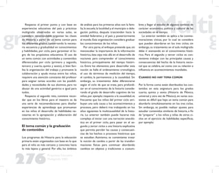 276
Propuesta Educativa
Multigrado 2005
Respecto al primer punto y con base en
experiencias educativas del país y prácticas
multigrado observadas en varias aulas, se
considera recomendable organizar las clases
de Historia a partir de un tema común para
los diferentes grados, conservando la necesa-
ria secuencia y gradualidad en conocimientos
y habilidades, por ciclo, para garantizar el lo-
gro de los propósitos educativos. El uso de
un tema común con actividades y contenidos
diferenciados por ciclo (primero y segundo,
tercero y cuarto, quinto y sexto), si bien faci-
lita la organización del trabajo y promueve la
colaboración y ayuda mutua entre los niños,
requiere una atención constante del profesor
para asignar tareas acordes con las posibili-
dades y necesidades de sus alumnos, para no
abusar de una actividad genérica e igual para
todos.
Respecto al segundo reto, conviene recor-
dar que en los libros para el maestro se da
una serie de recomendaciones para diseñar
experiencias de aprendizaje que promuevan
en los niños el desarrollo de habilidades ne-
cesarias en la apropiación y elaboración del
conocimiento histórico.
El tema común y la graduación
de contenidos
Los programas de Historia para la educación
primaria están organizados con base en lo que
para el niño es más cercano y concreto hacia
lo más lejano y general. Por ello, los ámbitos
de análisis para los primeros años son la fami-
lia,la escuela,la localidad y el municipio o dele-
gación política, después trascienden hacia la
entidad federativa y el país y posteriormente
al mundo.Esta organización considera graduar
los conocimientos de los niños.
Por otra parte,el enfoque pretende que,sin
menoscabar la importancia de la información
histórica,ésta vaya más allá en el desarrollo de
nociones para comprender el conocimiento
histórico, principalmente del tiempo históri-
co. Entre los elementos para desarrollar esta
noción se halla el ordenamiento cronológico,
el uso de términos de medición del tiempo,
el cambio, la permanencia y la causalidad. Sin
embargo, su tratamiento debe diferenciarse
según el ciclo de que se trate, para profundi-
zar en el conocimiento de la historia conside-
rando el grado de desarrollo cognitivo de los
niños,por ejemplo:respecto a la causalidad,es
frecuente que los niños del primer ciclo atri-
buyan una sola causa a los acontecimientos y
procesos, pero deberá irse trabajando en los
años siguientes la multicausalidad de la histo-
ria. Lo anterior también puede hacerse más
complejo al iniciar con una narración anecdó-
tica en el primer ciclo, para pasar en el se-
gundo y tercer ciclos a una historia explicativa
que permita percibir las causas y consecuen-
cias de los hechos o procesos históricos que
se estudian. Asimismo, es conveniente tratar
la noción de cambio a partir de las transfor-
maciones físicas para continuar abordando
cambios en objetos y tradiciones o costum-
bres y llegar al estudio de algunos cambios de
carácter económico, político y cultural de las
sociedades en el tiempo.
Lo anterior también se aplica a las conme-
moraciones cívicas, por lo cual se considera
que pueden abordarse en los tres ciclos; sin
embargo, su tratamiento en el aula multigrado
debe ir avanzando en el conocimiento histó-
rico. Para el segundo y tercer ciclos es con-
veniente trabajar con las principales causas y
consecuencias del hecho de la historia nacio-
nal que se celebra, así como con su relación e
inﬂuencia en acontecimientos mundiales.
CUANDO NO HAY TEMA COMÚN
Por la forma como están distribuidos los con-
tenidos en esta asignatura para los grados
cuarto, quinto y sexto (Historia de México,
universal y otra vez de México), en varias oca-
siones es difícil que haya un tema común para
abordarlo simultáneamente en los tres ciclos.
Sin embargo, es posible realizar ajustes para
estudiar contenidos similares de historia, a ﬁn
de “preparar” a los niños y niñas de otros ci-
clos en el ejercicio de habilidades especíﬁcas,
por ejemplo:
 