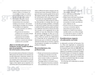 306
Propuesta Educativa
Multigrado 2005
4. La vida cotidiana del alumnado. El cuarto
ámbito se reﬁere a la vinculación con
la comunidad y al trabajo con madres y
padres de familia como una manera de
aprovechar la experiencia cotidiana
de las niñas y niños como material
para la discusión y reﬂexión de los
acontecimientos de la comunidad o
localidad cercana, del país o del contexto
mundial.Algunas estrategias para vincularse
con la localidad son las siguientes:
• El trabajo sistemático con madres y
padres de familia.
• Recuperación de situaciones y
problemas de la comunidad y del país.
• Vinculación de la escuela con
organizaciones de la localidad.
• Promoción desde la escuela de
proyectos o acciones para enfrentar
problemas de la comunidad.
¿Qué se necesita para que el
ambiente escolar resulte fructífero
para los propósitos
de la formación cívica y ética?
En una escuela unitaria,el docente o la docente
debe ponerse de acuerdo con los alumnos (en
escuelas bidocentes, tridocentes, etcétera, los
acuerdos deben ser entre docentes y a su vez
con el grupo) acerca de las características que
desean que tenga su clima escolar en cuanto a
rasgos y cómo esperan que se expresen en la
convivencia diaria,los procedimientos para re-
solver conﬂictos de manera conjunta y los me-
canismos para tomar decisiones. Muchos o al-
gunos de estos acuerdos pueden formar parte
del proyecto escolar; por ello, debemos conce-
bir a la formación cívica y ética como un espa-
cio formativo de responsabilidad colectiva.
Los acuerdos son vitales porque los niños y
las niñas perciben un mensaje claro de lo que
es valorado, permitido, prohibido y rechazado;
en este punto también intervienen los padres
y madres de familia, quienes pueden participar
en la deﬁnición clara de los criterios de acción
de la escuela y en la organización de su vida
cotidiana, sin que esto obstaculice el trabajo
del docente multigrado; es decir, en la con-
cepción integral del Programa de Formación
Cívica y Etica, los tutores son colaboradores
en el desarrollo de las competencias en los
alumnos para que se involucren, siempre per-
cibiendo los límites de sus acciones y espacios
de participación acordados con el profesor o
profesora multigrado.
Recomendaciones a los
profesores (as)
• Manejar permanentemente procedimientos
y estrategias que estimulen en los niños
la toma de decisiones, la formulación de
juicios morales, el análisis y la comprensión
crítica y el diálogo (en el apartado
“Estrategias básicas en Formación Cívica y
Ética” del presente documento, se plantean
otras posibilidades que van de la mano con
estas recomendaciones, como juego de
roles, debates y dilemas).
• Tomar como referencia continua las
experiencias de niñas y niños.
• Emplear fuentes informativas diversiﬁcadas:
medios impresos (revistas, periódicos,
boletines) y electrónicos de ser posible y
los presentes en el salón, como libros de
texto y biblioteca de aula.
• Promover formas de convivencia escolar
en las que se reconozcan aspectos
democráticos para que los niños se
familiaricen con ellos. En este sentido, la
asamblea escolar es una valiosa estrategia
en el desarrollo de valores y se explica en
el apartado de actividades permanentes.
Consideraciones respecto
a la adecuación curricular
La adecuación curricular de Formación Cívi-
ca y Ética está organizada en competencias,
porque la asignatura para la escuela primaria
así se plantea a partir del ciclo 2006-2007 para
todo el país. Por ser el primer programa de
asignatura así diseñado, los docentes multigra-
do tendrán dudas en el manejo de competen-
cias; sin embargo, lo que en esta introducción
se explica ayuda a comprender en niveles bási-
cos cómo se pretende desarrollar las compe-
tencias en los niños y las niñas.
En el formato de la adecuación se encuen-
tra lo siguiente:
 