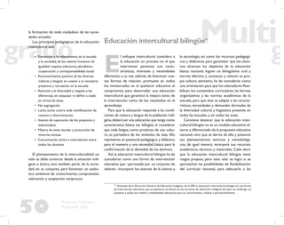 50
Propuesta Educativa
Multigrado 2005
la formación de todo ciudadano de las socie-
dades actuales.
Los principios pedagógicos de la educación
intercultural son:
• Formación y fortalecimiento, en la escuela
y la sociedad, de los valores humanos de
igualdad, respeto, tolerancia, pluralismo,
cooperación y corresponsabilidad social.
• Reconocimiento positivo de las diversas
culturas y lenguas en cuanto a su necesaria
presencia y recreación en la escuela.
• Atención a la diversidad y respeto a las
diferencias, sin etiquetar ni deﬁnir a nadie
en virtud de éstas.
• No segregación.
• Lucha activa contra toda manifestación de
racismo o discriminación.
• Intento de superación de los prejuicios y
estereotipos.
• Mejora de éxito escolar y promoción de
minorías étnicas.
• Comunicación activa e interrelación entre
todos los alumnos.
El planteamiento de la interculturalidad no
sólo se debe construir desde la situación indí-
gena o étnica, sino también partir de la socie-
dad, en su conjunto, para fomentar un autén-
tico ambiente de conocimiento, comprensión,
valoración y aceptación recíprocos.
Educación intercultural bilingüe19
E
l enfoque intercultural considera a
la educación un proceso en el que
intervienen personas con carac-
terísticas, intereses y necesidades
diferentes; a su vez, además de favorecer nue-
vas formas de relación, promueve en todos
los involucrados en el quehacer educativo el
compromiso para desarrollar una educación
intercultural que garantice la mejora tanto de
la intervención como de los resultados en el
aprendizaje.
Para que la educación responda a las condi-
ciones de cultura y lengua de la población indí-
gena,deberá ser una educación que tenga como
característica básica ser bilingüe, al considerar
que cada lengua, como producto de una cultu-
ra, es portadora de los símbolos de ésta. Ello
representa un potencial pedagógico y didáctico
para el maestro y una necesidad básica para la
conformación de la identidad de los alumnos.
Así,la educación intercultural bilingüe ha de
concebirse como una forma de intervención
educativa que –permeada por un conjunto de
valores– incorpore los avances de la ciencia y
la tecnología, así como los recursos pedagógi-
cos y didácticos para garantizar que los alum-
nos alcancen los objetivos de la educación
básica nacional, logren un bilingüismo oral y
escrito efectivo, y conozcan y valoren su pro-
pia cultura; asimismo, ha de concebirse como
una orientación para que los educadores ﬂexi-
bilicen los contenidos curriculares, las formas
organizativas y las normas académicas de la
escuela, para que ésta se adapte a las caracte-
rísticas, necesidades y demandas derivadas de
la diversidad cultural y lingüística presente en
todas las escuelas y en todas las aulas.
Conviene destacar que la educación inter-
cultural bilingüe no es un modelo educativo al-
terno y diferenciado de la propuesta educativa
nacional, sino que se deriva de ella y potencia
sus planteamientos teóricos y metodológi-
cos; de igual manera, incorpora sus recursos
académicos, técnicos y materiales. Cabe decir
que la educación intercultural bilingüe tiene
rasgos propios, pero esto sólo se logra si se
aprovechan las posibilidades de ﬂexibilización
del currículo nacional, para adecuarlo a las
19
Emanada de la Dirección General de Educación Indígena, de la SEP, la educación intercultural bilingüe es una forma
de intervención educativa que actualmente se ofrece en los servicios de educación indígena del país; sin embargo, se
presenta a todos los niveles y modalidades educativas para su conocimiento, análisis y aprovechamiento.
 