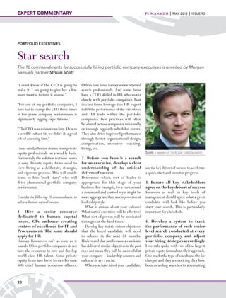 Expert Commentary                                                                            PE Manager | MAY 2012 | Issue 93




PORTFOLIO EXECUTIVES



Star search
The 10 commandments for successfully hiring portfolio company executives is unveiled by Morgan
Samuels partner Struan Scott

“I don’t know if the CEO is going to          Others have hired former senior retained
make it. I am going to give her a few         search professionals. And some firms
more months to turn it around.”               have a COO skilled in HR who works
                                              closely with portfolio companies. Best
“For one of my portfolio companies, I         in class firms leverage this HR expert
have had to change the CEO three times        to lift the performance of the executives
in five years; company performance is         and HR leads within the portfolio
significantly lagging expectations.”          companies. Best practices will often
                                              be shared across companies informally
“The CEO was a disastrous hire. He was        or through regularly scheduled events.
a terrible culture fit; we didn’t do a good   They also drive improved performance
job of assessing him.”                        through better organisational design,
                                              compensation, executive coaching,
I hear similar horror stories from private    hiring, etc.
equity professionals on a weekly basis.                                                      Scott: a seeker of ‘rock star’ calibre talent
Fortunately the solution to these issues      2. Before you launch a search
is easy. Private equity firms need to         for an executive, develop a clear
view hiring as a deliberate, strategic,       understanding of the critical                  use the key drivers of success to accelerate
and rigorous process. This will enable        drivers of success                             a quick start and monitor progress.
firms to hire “rock stars” who will           Determine which sort of leader is
drive phenomenal portfolio company            appropriate for this stage of your             3. Ensure all key stakeholders
performance.                                  business. For example, for a turnaround        agree on the key drivers of success
                                              a command and control style might be           Sponsors as well as key levels of
Consider the following 10 commandments to     more appropriate than an empowerment           management should agree what a great
achieve human capital success:                leadership style.                              candidate will look like before you
                                                 What is unique about your culture?          start your search. This is particularly
1. Hire a senior resource                     What sort of executive will be effective?      important for club deals.
dedicated to human capital                    What sort of person will be motivated
issues. GPs embrace creating                  to tough out the hard times?                   4. Develop a system to track
centres of excellence for IT and                 Develop key metric driven objectives        the performance of each senior
Procurement. The same should                  that the hired candidate will need             level search conducted at every
apply for HR                                  to achieve in the next 24 months.              portfolio company and adjust
Human Resources isn’t as easy as it           Understand that just because a candidate       your hiring strategies accordingly
sounds. Often portfolio companies do not      has delivered similar objectives in the past   I recently spoke with two of the largest
have the resources to hire and develop        does not mean they will be successful at       private equity firms about their approach.
world class HR talent. Some private           your company – leadership acumen and           One tracks the type of search and the fee
equity firms have hired former Fortune        cultural fit are crucial.                      charged and they are noticing they have
500 chief human resources officers.              When you have hired your candidate,         been awarding searches to a recruiting


20
 