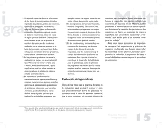 15
Propuesta Educativa
Multigrado 2005
1. En español, copias de lecturas o lecciones
de los libros de texto gratuitos, dictados,
repetición de palabras, análisis de oraciones,
ejercicios de ortografía, vocabulario y
caligrafía. En pocos casos se favorece la
producción de textos propios, y cuando
se elaboran resúmenes, éstos son copia
de algún apartado del libro. Debido, entre
otras razones, a que no se propicia la
escritura de textos, en los cuadernos
analizados no se observan avances –a lo
largo de los meses– en la escritura de los
niños, pues prevalecen diversos problemas,
como falta de coherencia en las ideas.
2. En los primeros grados es frecuente la
realización de planas con enunciados del
tipo “Mi mamá me mima” o “Ema ama
a mamá”, frases estereotipadas y poco
signiﬁcativas para los niños; también se
observan planas de sílabas, de palabras
aisladas y del abecedario.
3. En Matemáticas predominan las
mecanizaciones de operaciones básicas y
extensas numeraciones, y pocas veces hay
ejercicios de planteamiento y resolución
de problemas relevantes para los niños.
Asimismo, puede identiﬁcarse cierto
desfase entre el grado y el reto que
implican las actividades propuestas, por
ejemplo: cuando se asignan sumas de una
o dos cifras a alumnos de sexto grado.
4. En las asignaturas de Ciencias Naturales,
Historia, Geografía y Educación Cívica,
las actividades que aparecen con mayor
frecuencia son copias de lecciones de los
libros, dictados y extensos cuestionarios.
En algunos casos son actividades previas
al examen, como guías de estudio.
5. En los cuestionarios y resúmenes hay una
constante: las alumnas y los alumnos
copian, de los libros de texto, las
respuestas para los cuestionarios y el
cuerpo de información que forma los
resúmenes. Este tipo de práctica no
contribuye al desarrollo de habilidades
para el aprendizaje, como lo plantean
los programas de estudio, por lo cual se
requiere que los maestros dispongan de
otras alternativas para trabajar con sus
alumnos.
Evaluación del aprendizaje
Otro de los retos de la práctica docente es
la evaluación: ¿qué evaluar?, ¿cómo? y ¿con
qué procedimientos? Entre las prácticas re-
currentes está el uso del examen comercial,
que a veces contiene un excesivo número de
reactivos para completar frases,relacionar co-
lumnas y responder con opción múltiple. Los
exámenes, en especial los de Historia, suelen
promover la memorización de datos especíﬁ-
cos.Asimismo, la revisión de ejercicios en los
cuadernos se hace en ocasiones de manera
superﬁcial, con un símbolo (“palomita” o “re-
visado”) que ayuda poco a los alumnos a me-
jorar su trabajo.5
Ante estos retos educativos es importan-
te recuperar las experiencias y prácticas de
maestros multigrado que buscan desarrollar
la creatividad en los alumnos, la lectura com-
prensiva, la reﬂexión, la expresión de ideas y
otras habilidades necesarias para el aprendiza-
je autónomo.
5
Esto se puede deber a la diversidad de grados que atiende el maestro y a la falta de estrategias para la revisión forma-
tiva de libretas. En otro apartado de esta obra se dan algunas orientaciones y propuestas al respecto.
 